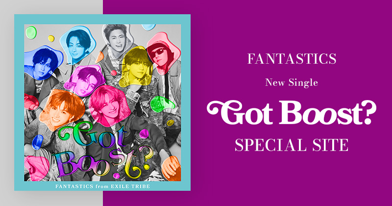 FANTASTICS New Single『Got Boost？』SPECIAL SITE