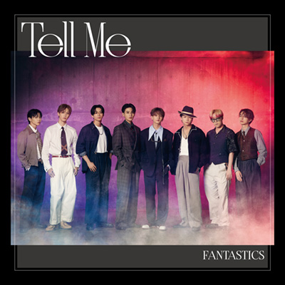 FANTASTICS New Single『Tell Me』SPECIAL SITE | FANTASTICS OFFICIAL 